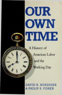 cover of the book Our Own Time: A History of American Labor and the Working Day