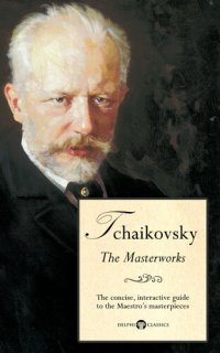 cover of the book Delphi Masterworks of Pyotr Ilyich Tchaikovsky (Illustrated)