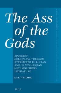 cover of the book The Ass of the Gods: Apuleius' Golden Ass, the Onos Attributed to Lucian, and Graeco-Roman Metamorphosis Literature