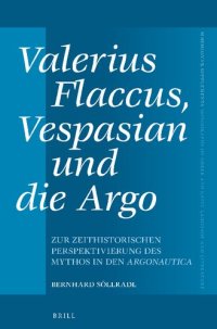 cover of the book Valerius Flaccus, Vespasian und die Argo. Zur zeithistorischen Perspektivierung des Mythos in den Argonautica