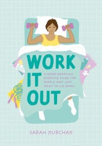 cover of the book Work It Out: A Mood-Boosting Exercise Guide for People Who Just Want to Lie Down