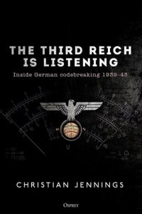 cover of the book The Third Reich Is Listening: Inside German Codebreaking 1939-45