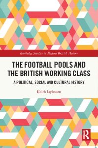 cover of the book The Football Pools and the British Working Class: A Political, Social and Cultural History