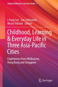 cover of the book Childhood, Learning & Everyday Life in Three Asia-Pacific Cities: Experiences from Melbourne, Hong Kong and Singapore