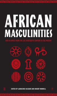 cover of the book African Masculinities: Men in Africa from the Late Nineteenth Century to the Present