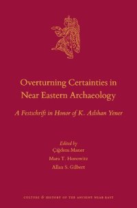 cover of the book Overturning Certainties in Near Eastern Archaeology: A Festschrift in Honor of K. Aslıhan Yener