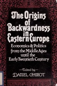 cover of the book The Origins of Backwardness in Eastern Europe: Economics and Politics from the Middle Ages until the Early Twentieth Century