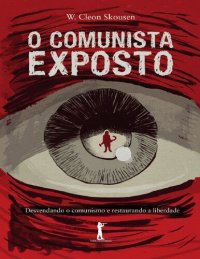 cover of the book O comunista exposto: desvendando o comunismo e restaurando a liberad