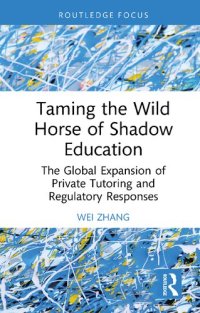 cover of the book Taming the Wild Horse of Shadow Education: The Global Expansion of Private Tutoring and Regulatory Responses