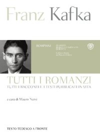 cover of the book Tutti i romanzi, tutti i racconti e i testi pubblicati in vita. Testo tedesco a fronte