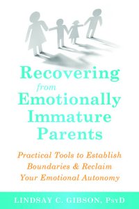 cover of the book Recovering from Emotionally Immature Parents: Practical Tools to Establish Boundaries & Reclaim Your Emotional Autonomy