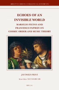 cover of the book Echoes of an Invisible World: Marsilio Ficino and Francesco Patrizi on Cosmic Order and Music Theory