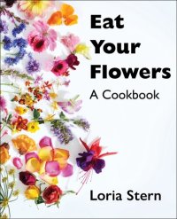 cover of the book Eat Your Flowers: A Cookbook