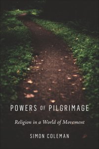 cover of the book Powers of Pilgrimage: Religion in a World of Movement