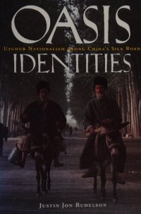 cover of the book Oasis Identities: Uyghur Nationalism Along China's Silk Road