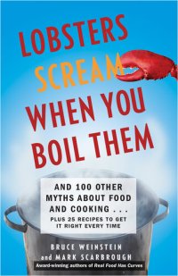 cover of the book Lobsters Scream When You Boil Them: And 100 Other Myths About Food and Cooking