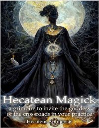 cover of the book Hecatean Magick: a grimoire to invite the goddess of the crossroads in your practice