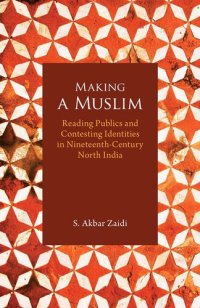 cover of the book Making a Muslim: Reading Publics and Contesting Identities in Nineteenth-Century North India