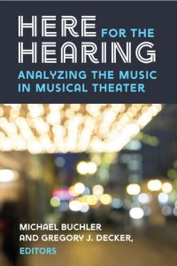 cover of the book Here for the Hearing: Analyzing the Music in Musical Theater