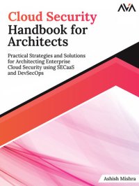 cover of the book Cloud Security Handbook for Architects: Practical Strategies and Solutions for Architecting Enterprise Cloud Security