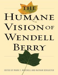 cover of the book The Humane Vision of Wendell Berry