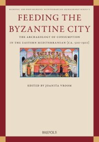 cover of the book Feeding the Byzantine City: The Archaeology of Consumption in the Eastern Mediterranean Ca. 500-1500