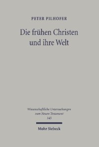 cover of the book Die frühen Christen und ihre Welt: Greifswalder Aufsätze 1996-2001: Greifswalder Aufsatze 1996-2001