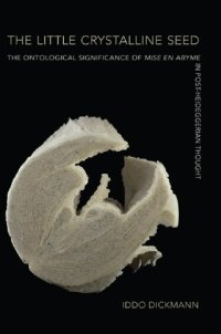 cover of the book The Little Crystalline Seed: The Ontological Significance of Mise en Abyme in Post-Heideggerian Thought