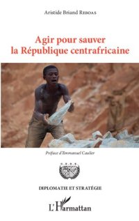 cover of the book Agir pour sauver la République centrafricaine