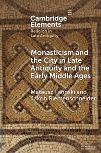 cover of the book Monasticism and the City in Late Antiquity and the Early Middle Ages