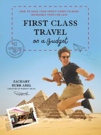 cover of the book First Class Travel on a Budget: How to Hack Your Credit Cards to Book Incredible Trips for Less