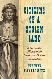 cover of the book Citizens of a Stolen Land: A Ho-Chunk History of the Nineteenth-Century United States