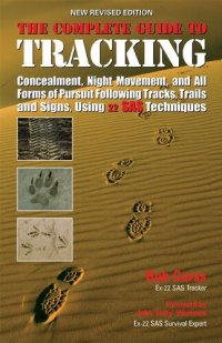 cover of the book The Complete Guide to Tracking: Concealment, Night Movement, and All Forms of Pursuit Following Tracks, Trails and Signs, Using 22 SAS Techniques