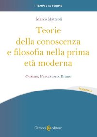 cover of the book Teorie della conoscenza e filosofia nella prima età moderna. Cusano, Fracastoro, Bruno