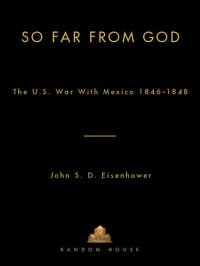 cover of the book So Far From God: The U. S. War With Mexico, 1846–1848