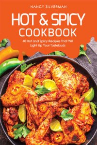 cover of the book Hot & Spicy Cookbook: 40 Hot and Spicy Recipes That Will Light Up Your Tastebuds