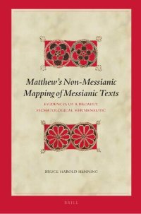 cover of the book Matthews Non-Messianic Mapping of Messianic Texts. Evidences of a Broadly Eschatological Hermeneutic