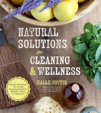 cover of the book Natural Solutions for Cleaning & Wellness: Health Remedies and Green Cleaning Solutions Without Toxins or Chemicals