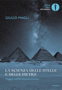 cover of the book La scienza delle stelle e delle pietre. Viaggio nell'Archeoastronomia