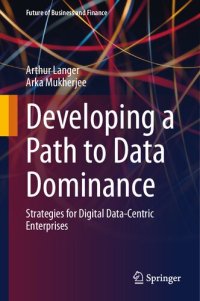 cover of the book Developing a Path to Data Dominance: Strategies for Digital Data-Centric Enterprises