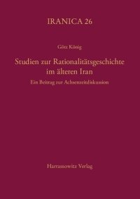 cover of the book Studien zur Rationalitätsgeschichte im älteren Iran Ein Beitrag zur Achsenzeitdiskussion