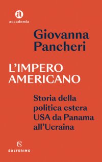 cover of the book L'impero americano. Storia della politica estera USA da Panama all'Ucraina