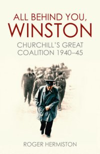 cover of the book All Behind You, Winston: Churchill's Great Coalition 1940-45