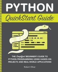 cover of the book Python QuickStart Guide: The Simplified Beginner's Guide to Python Programming Using Hands-On Projects