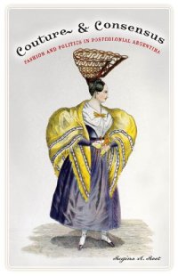 cover of the book Couture and Consensus: Fashion and Politics in Postcolonial Argentina