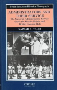 cover of the book Administrators and Their Service: The Sarawak Administrative Service under the Brooke Rajahs and British Colonial Rule