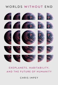 cover of the book Worlds Without End: Exoplanets, Habitability, and the Future of Humanity