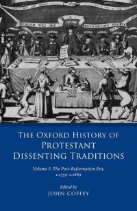 cover of the book The Oxford History of Protestant Dissenting Traditions, Volume I: The Post-Reformation Era, 1559-1689