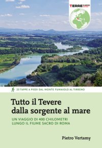 cover of the book Tutto il Tevere dalla sorgente al mare. Un viaggio di 400 chilometri lungo il fiume sacro di Roma