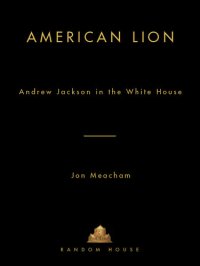 cover of the book American Lion: Andrew Jackson in the White House